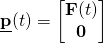 \begin{equation*} \underline{{\mathbf{p}}}(t)=\begin{bmatrix} \mathbf{F}(t)\\ \mathbf{0} \end{bmatrix} \end{equation*}