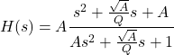 \begin{equation*} H(s)=A \frac{s^2+\frac{\sqrt{A}}{Q}s+A}{As^2+\frac{\sqrt{A}}{Q}s+1} \end{equation*}
