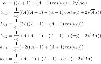\begin{equation*} \begin{align} a_0&=((A+1)+(A-1) \cos(w_0)+2 \sqrt{A} \alpha) \\ b_{n,0}&=\frac{1}{a_0}((A ((A+1)-(A-1) \cos(w_0)+2 \sqrt{A} \alpha)) \\ b_{n,1}&=\frac{1}{a_0}(2 A ((A-1)-(A+1) \cos(w_0)))\\ b_{n,2}&=\frac{1}{a_0}((A ((A+1)-(A-1) \cos(w_0)-2 \sqrt{A} \alpha)) \\ a_{n,1}&=\frac{1}{a_0} (-2 ((A-1)+(A+1) \cos(w_0)))\\ a_{n,2}&=\frac{1}{a_0} ((A+1)+(A-1) \cos(w_0)-2 \sqrt{A} \alpha) \\ \end{align} \end{equation*}
