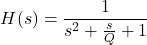 \begin{equation*} H(s)=\frac{1}{s^2+\frac{s}{Q}+1} \end{equation*}