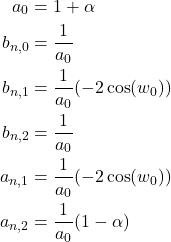 \begin{equation*} \begin{align} a_0&=1+\alpha \\ b_{n,0}&=\frac{1}{a_0} \\ b_{n,1}&=\frac{1}{a_0} (-2 \cos(w_0))\\ b_{n,2}&=\frac{1}{a_0} \\ a_{n,1}&=\frac{1}{a_0} (-2 \cos(w_0))\\ a_{n,2}&=\frac{1}{a_0} (1-\alpha) \\ \end{align} \end{equation*}