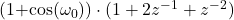 \begin{equation*} $(1+\cos(\omega_0))\cdot (1+2z^{-1}+z^{-2}) \end{equation*}