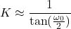 \begin{equation*} K\approx \frac{1}{\tan(\frac{\omega_0}{ 2})} \end{equation*}