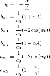 \begin{equation*} \begin{align} a_0&=1+\frac{\alpha}{A} \\ b_{n,0}&=\frac{1}{a_0} (1+\alpha A) \\ b_{n,1}&=\frac{1}{a_0} (-2 \cos(w_0))\\ b_{n,2}&=\frac{1}{a_0} (1-\alpha A) \\ a_{n,1}&=\frac{1}{a_0} (-2 \cos(w_0))\\ a_{n,2}&=\frac{1}{a_0} (1-\frac{\alpha}{A}) \\ \end{align} \end{equation*}