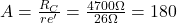 A=\frac{R_C}{re'}=\frac{4700\Omega}{26\Omega}=180