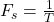 F_s=\frac{1}{T}