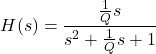 \begin{equation*} H(s)=\frac{\frac{1}{Q}s}{s^2+\frac{1}{Q}s+1} \end{equation*}
